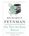 Six Not-So-Easy Pieces: Einstein’s Relativity, Symmetry, and Space-Time by Richard P. Feynman