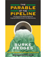 The Parable of the Pipeline: How Anyone Can Build a Pipeline of Ongoing Residual Income in the New Economy by Burke Hedges