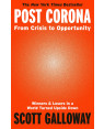 Post Corona: From Crisis to Opportunity by Scott Galloway