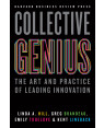 Collective Genius: The Art and Practice of Leading Innovation by Linda A. Hill, Greg Brandeau, Emily Truelove, Kent Lineback