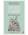 How Much is Enough?: The Love of Money, and the Case for the Good Life by Robert Skidelsky, Edward Skidelsky