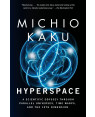 Hyperspace: A Scientific Odyssey Through Parallel Universes, Time Warps, and the 10th Dimension by Michio Kaku