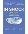 In Shock: From Doctor to Patient - What I Learned About Medicine's Inhumanity by Rana Awdish