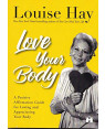 Love Your Body: A Positive Affirmation Guide for Loving and Appreciating Your Body by Louise L. Hay
