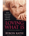 Loving What Is: Four Questions That Can Change Your Life