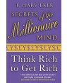 Secrets of the Millionaire Mind: Think Rich to Get Rich! by T. Harv Eker