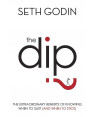 The Dip: The Extraordinary Benefits of Knowing When to Quit (and When to Stick) By Seth Godin 