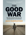 The Good War: Why We Couldn’t Win the War or the Peace in Afghanistan by Jack Fairweather