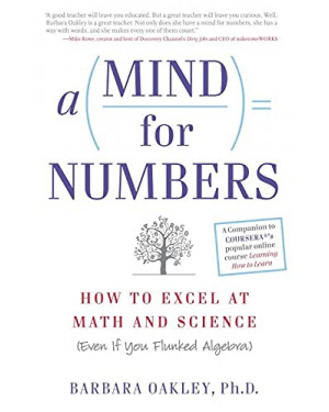 A Mind for Numbers: How to Excel at Math and Science (Even If You Flunked Algebra) by Barbara Oakley PhD