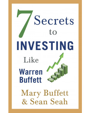 7 Secrets to Investing Like Warren Buffett by Mary Buffett