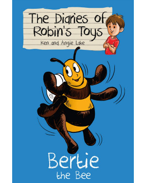 Bertie the Bee: 1 (The Diaries of Robin's Toys) by Ken Lake, Angie Lake 