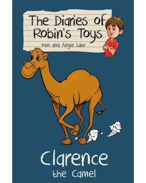 Clarence the Camel: 4 (The Diaries of Robin's Toys) by Ken Lake, Angie Lake 