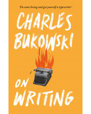 On Writing by Charles Bukowski 