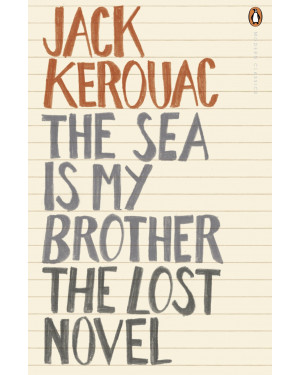 The Sea Is My Brother : The Lost Novel by Jack Kerouac