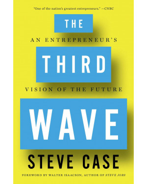 The Third Wave: An Entrepreneur's Vision of the Future by Steve Case 