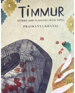Timmur: Stories and Flavours from Nepal by Prashanta Khanal