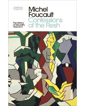 The History of Sexuality: 4: Confessions of the Flesh by Michel Foucault