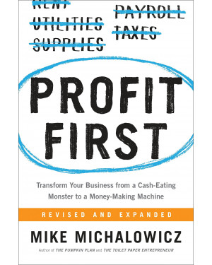 Profit First: Transform Your Business from a Cash-Eating Monster to a Money-Making Machine (HB) by Mike Michalowicz
