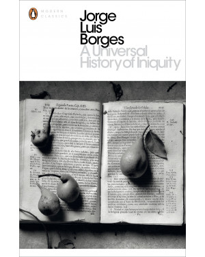 A Universal History of Iniquity by Jorge Luis Borges 