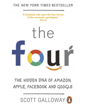 The Four: The Hidden DNA of Amazon, Apple, Facebook and Google by Scott Galloway