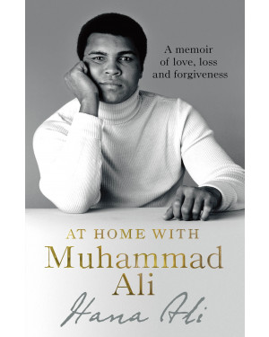 At Home with Muhammad Ali: A Memoir of Love, Loss and Forgiveness by Hana yasmeen Ali