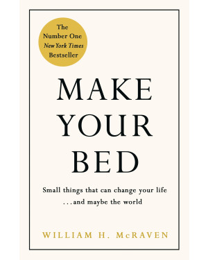 Make Your Bed: Feel Grounded and Think Positive in 10 Simple Steps by William H. Mc Raven 