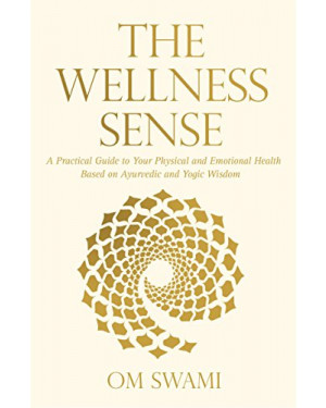 Harper Collins India The Wellness Sense: A Practical Guide to Your Physical and Emotional Health Based on Ayurvedic and Yogic Wisdom by Om Swami