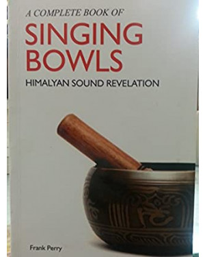 A Complete Book Of Singing Bowls by Frank Perry