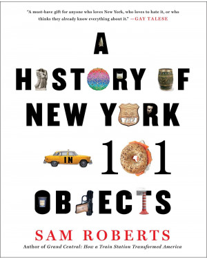 A History of New York in 101 Objects by Sam Roberts