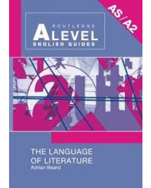 Routledge A Level English Guides (AS/A2): The Language of Literature by Adrian Beard