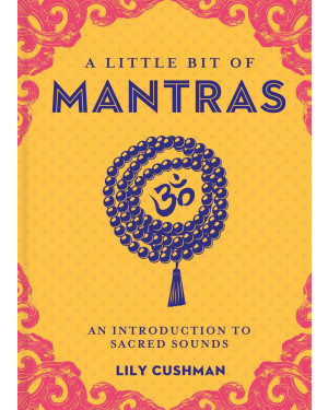 A Little Bit of Mantras: An Introduction to Sacred Sounds by Lily Cushman