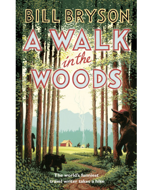 A Walk In The Woods: The World's Funniest Travel Writer Takes a Hike by Bill Bryson