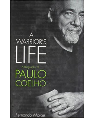 A Warrior's Life: A Biography of Paulo Coelho by Fernando Morais