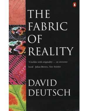 The Fabric of Reality: Towards a Theory of Everything by David Deutsch