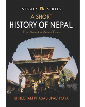A Short History of Nepal : From Ancient to Modern Times By Surya Prasad Upadhyaya