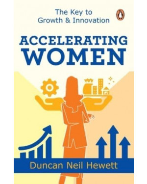 Accelerating Women: The Key to Growth Innovation by Duncan Hewett