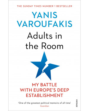 Adults In The Room: My Battle With Europe’s Deep Establishment by Yanis Varoufakis