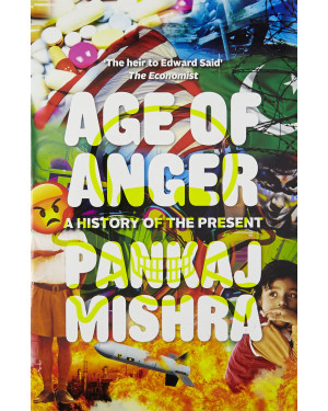 Age Of Anger: A History of the Present by Pankaj Mishra