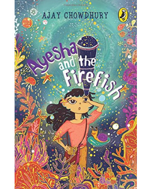 Ayesha And The Fire Fish by Ajay Chowdhury