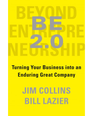 Be 2.0 (Beyond Entrepreneurship 2.0): Turning Your Business Into an Enduring Great Company (HB) by Jim C. Collins, William Lazier