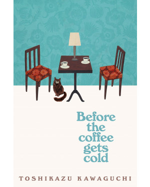 Before the Coffee Gets Cold by Toshikazu Kawaguchi, Geoffrey Trousselot