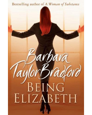 Being Elizabeth by Barbara Taylor Bradford "A Novel"