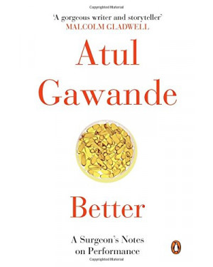 Better: A Surgeon's Notes on Performance by Atul Gawande 