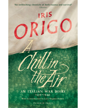 A Chill in the Air: An Italian War Diary 1939–1940 By Iris Origo