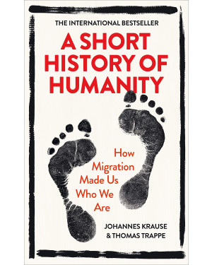 A Short History of Humanity: How Migration Made Us Who We Are (HB) By Johannes Krause