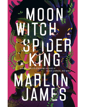 Moon Witch, Spider King By Marlon James