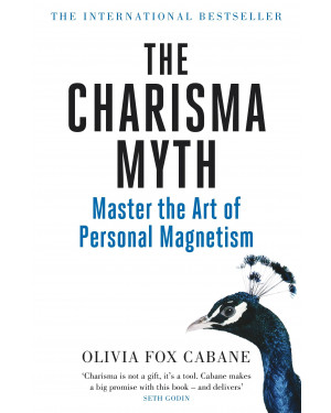 The Charisma Myth: How Anyone Can Master the Art and Science of Personal Magnetism By Olivia Fox Cabane