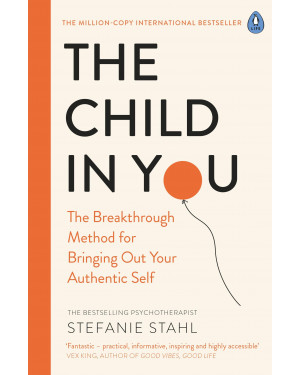 The Child In You: The Breakthrough Method for Bringing Out Your Authentic Self By Stefanie Stahl