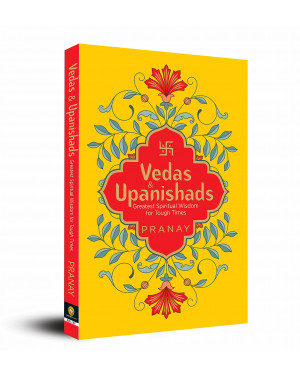 Vedas & Upanishads: Greatest Spiritual Wisdom for Tough Times By Pranay