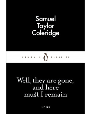 Well, they are gone, and here must I remain By Samuel Taylor Coleridge